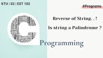 Video 53: Finding the Reverse of a string and check if it is a Palindrome