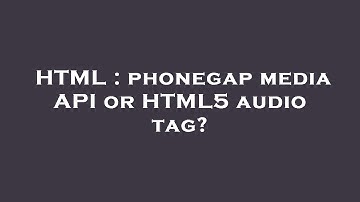 HTML : phonegap media API or HTML5 audio tag?