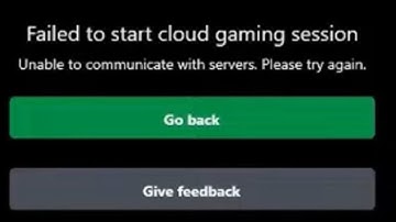 1 Failed To Start Cloud Gaming Session Game Pass Xbox   Unable to communicate with servers   Fix