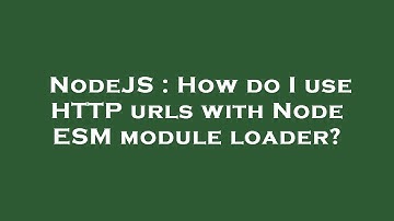 NodeJS : How do I use HTTP urls with Node ESM module loader?