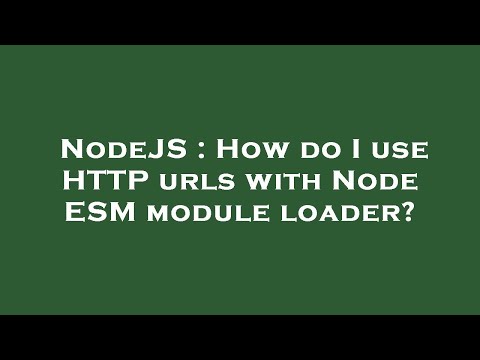 NodeJS : How do I use HTTP urls with Node ESM module loader?