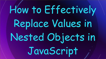 How to Effectively Replace Values in Nested Objects in JavaScript