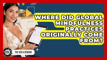 Where Did Global Mindfulness Practices Originally Come From? - The Gen X Rewind