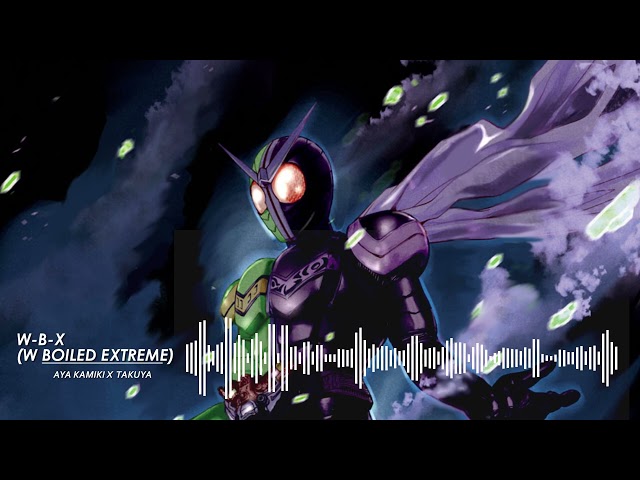 Kamen Rider W - Opening FULL [W-B-X (W Boiled Extreme)] By Aya Kamiki X Takuya class=
