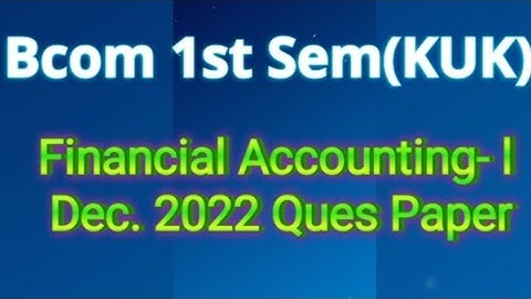|| #Financial Accounting- l (#Bcom 1st sem) KUK 2022 Ques Paper ||