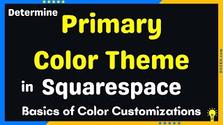 Determine Primary COLOR Theme in Squarespace | Basic Rules of Color Customizations in Squarespace