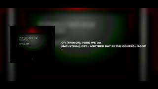 Oh [Tremor], Here We Go [Industrial] OST - Another Day in the Control Room