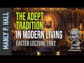 Manly p hall the adept tradition in modern living easter 1982