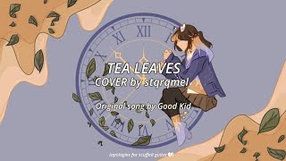 Tea Leaves – Good Kid ‖ COVER【stqrqmel】ᯓ⋆