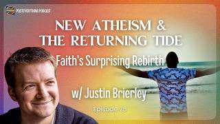 New Atheism & the Returning Tide w/ Justin Brierley