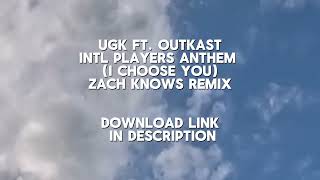 Ugk Ft. Outkast - Intl Players Anthem (I Choose You) ZACH KNOWS REMIX