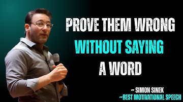 Prove Them Wrong WITHOUT Saying a Word | SIMON SINEK