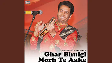 Ghar Bhulgi Morh Te Aake