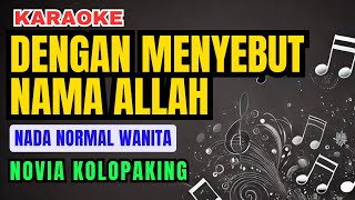 Dengan Menyebut Nama Allah - Novia Kolopaking Karaoke Nada Normal Wanita