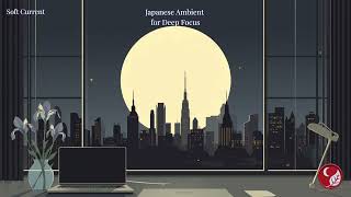 Night Focus Ambient | Japanese Moon City (Deep Work Soundscape)