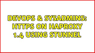 DevOps & SysAdmins: Https on HAproxy 1.4 using stunnel