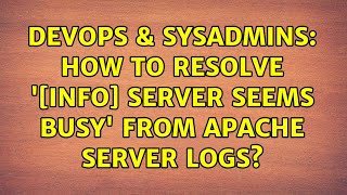 Celebrity DevOps & SysAdmins: How to resolve '[info] server seems busy' from apache server logs? Profile