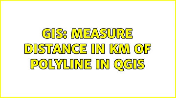 GIS: Measure distance in km of polyline in QGIS