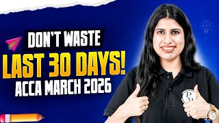 ACCA March 2026 | Don’t Waste Final 30 Days | ACCA Exam Preparation