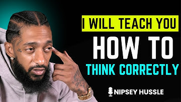 🧠 I Will Teach You How to Think Correctly – Life-Changing Motivation | NIPSEY HUSSLE