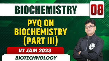 PYQ on Biochemistry (Part III) | Biochemistry 08 | Biotechnology | IIT JAM 2023