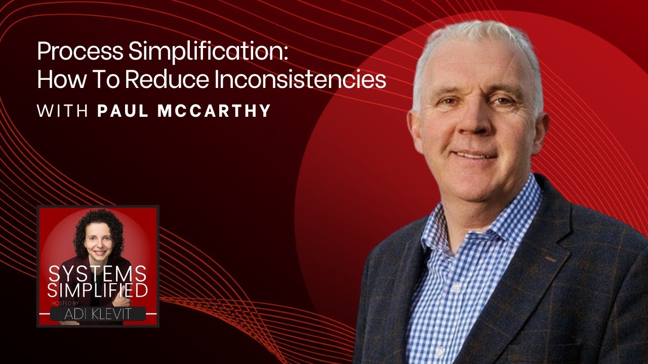 Process Simplification: How To Reduce Inconsistencies With Paul McCarthy