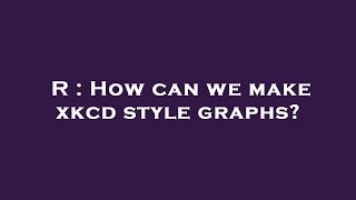 R : How can we make xkcd style graphs?