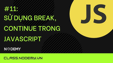 [Javascript căn bản] | Bài 11:  Sử dụng break, continue trong  javascript | Nodemy