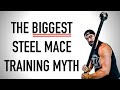 Debunking the Biggest Steel Mace Training Myth