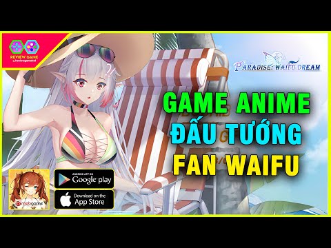Paradise: Waifu Dream - Review Game ANIME HOT GIRL ĐẤU TƯỚNG cực CHẤT LƯỢNG cho FAN WAIFU