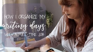 How I Organize My Writing Days With A Full-Time Job