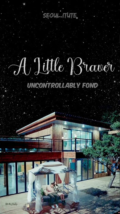 A little braver 30secs edits ❣️