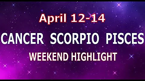 CANCER SCORPIO PISCES | April 12-14 | Weekend Highlight Tarot Readings