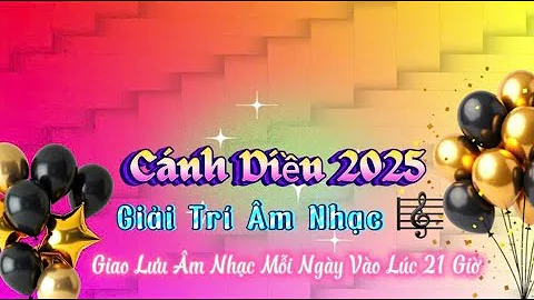 Cánh Diều 2025  Giáo Lưu Cả Hát Giải Trí