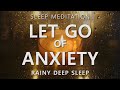 Guided Sleep Meditation Let Go of Anxiety &amp; Calm Your Mind ~ Rainy Day Deep Sleep