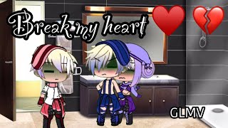 Break my heart - Valentine’s Day ️- (GLMV)