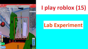 I play roblox (15) Lab experiment 2