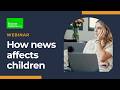 Understanding the impact of news on children’s wellbeing | Internet Matters