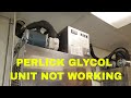 PERLICK GLYCOL UNIT NOT WORKING