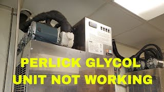 PERLICK GLYCOL UNIT NOT WORKING