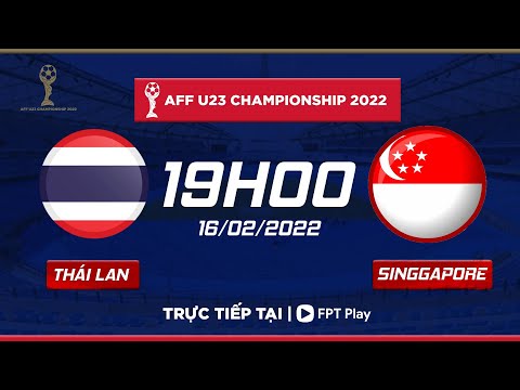 🔴[TRỰC TIẾP] THÁI LAN - SINGAPORE | AFF U23 CHAMPIONSHIP 2022 | FPT Bóng Đá Việt