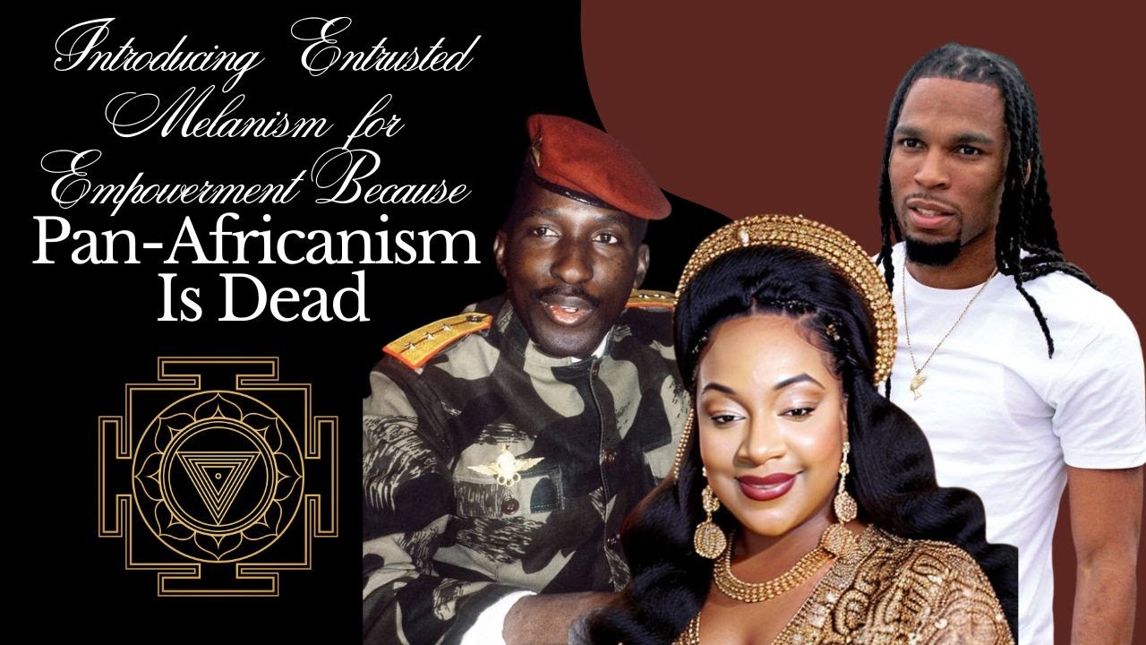 Pan Africanism Is Dead : Introducing The Entrusted Melanism Framework ...