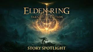 ELDEN RING: Tarnished Edition – Story Spotlight