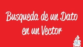 Tutorial Java - Buscar un dato en un Vector