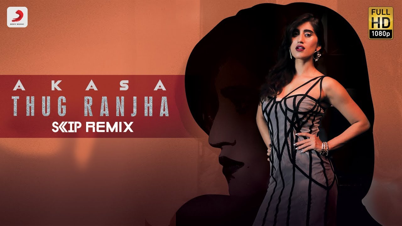 Thug Ranjha - DJ Skip Remix | Akasa | Latest Remixes 2018