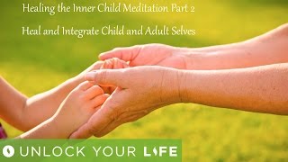 Healing Inner Child Meditation Part 2: Heal and Integrate Adult and Child (with Trauma Release)