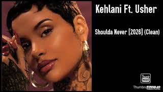 Kehlani Ft. Usher - Shoulda Never [2026] (Clean)