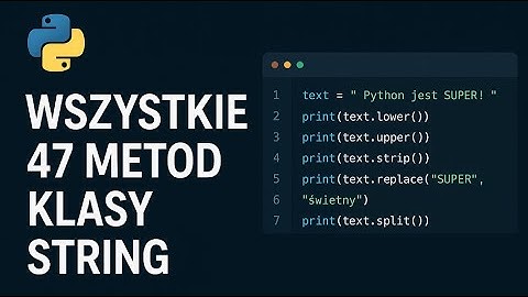 Wszystkie metody klasy String w Pythonie wytłumaczone w 20 minut!