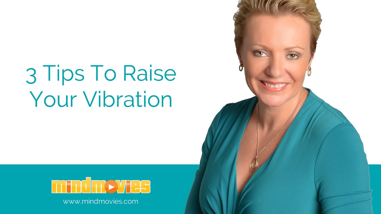 3 Tips To Raise Your Vibration - Manifestation - Mind Movies 