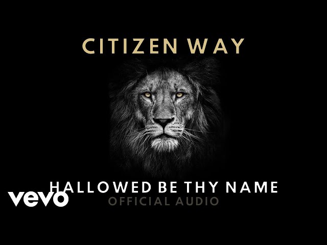 Citizen Way - Hallowed Be Thy Name